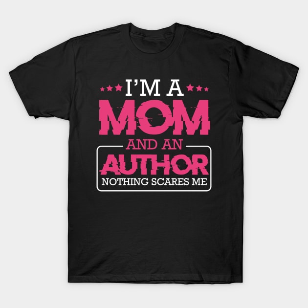I'm A Mom And Author Writing Creator T-Shirt by Funnyawesomedesigns